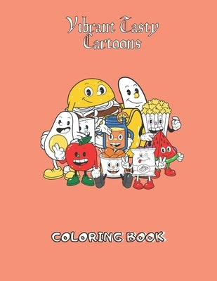 Vibrant Tasty Cartoons Coloring Book: Funny Delicious Cartoon Character Adult Coloring Book of Faces, Meal, Fruits, Vegetables and snacks by David, Abraham