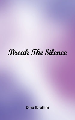 Break the Silence by Ibrahim, Dina