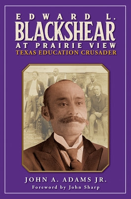 Edward L. Blackshear at Prairie View: Texas Education Crusader by Adams, John A.