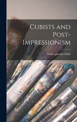 Cubists and Post-Impressionism by Eddy, Arthur Jerome