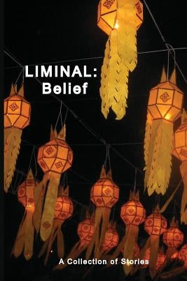 Liminal: Belief: A Collection of Stories by Stain'd