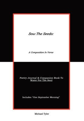 Sow The Seeds: A Composition In Verse: Poetry Journal by Tyler, Michael