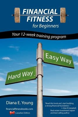 Financial Fitness for beginners - a 12-week training program (Canadian Edition) by Young, Diana E.