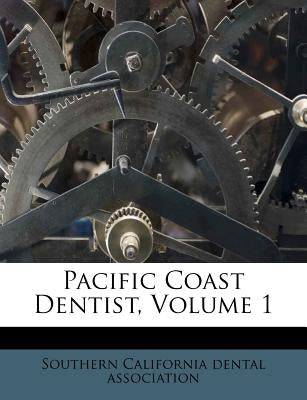 Pacific Coast Dentist, Volume 1 by Southern California Dental Association