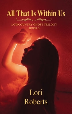 All That Is Within Us by Roberts, Lori