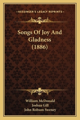 Songs Of Joy And Gladness (1886) by McDonald, William