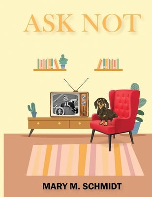 Ask Not by Schmidt, Mary M.
