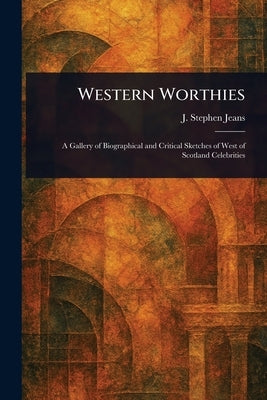 Western Worthies by Jeans, J. Stephen (James Stephen)