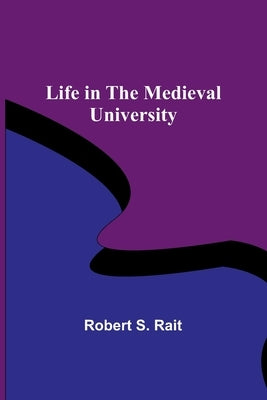 Life in the Medieval University by S. Rait, Robert