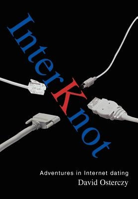 Interknot: Adventures in Internet dating by Osterczy, David