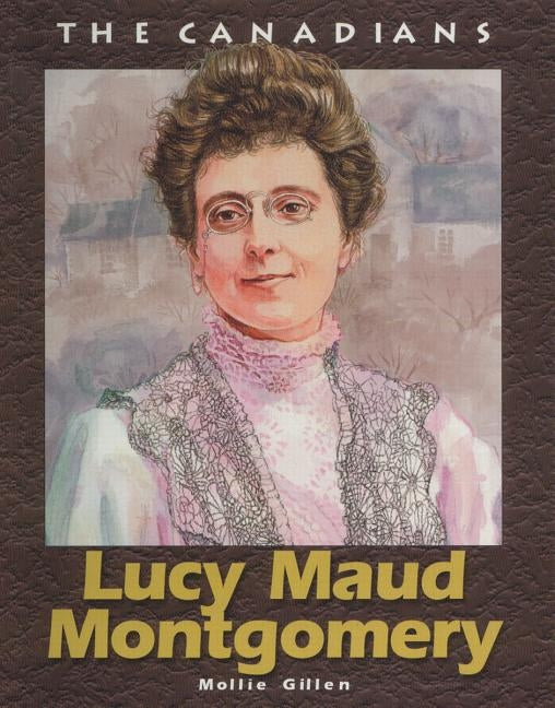 Lucy Maud Montgomery by Gillen, Mollie