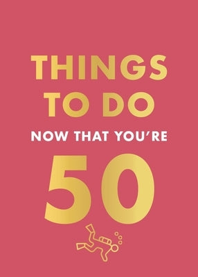 Things to Do Now That You're 50 by Allen, Robert