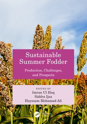 Sustainable Summer Fodder: Production, Challenges, and Prospects by Ul Haq, Imran
