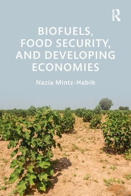 Biofuels, Food Security, and Developing Economies by Mintz-Habib, Nazia