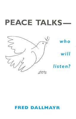 Peace Talks--Who Will Listen? by Dallmayr, Fred