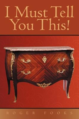 I Must Tell You This! by Fooks, Roger