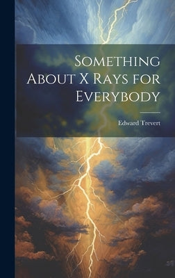 Something About X Rays for Everybody by Trevert, Edward