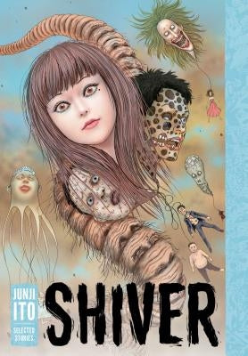 Shiver: Junji Ito Selected Stories by Ito, Junji