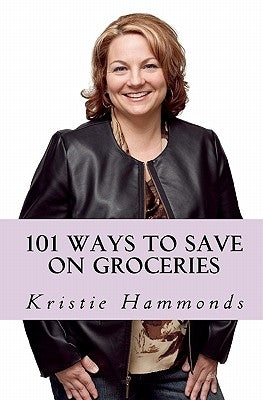 101 Ways to Save on Groceries by Hammonds, Kristie