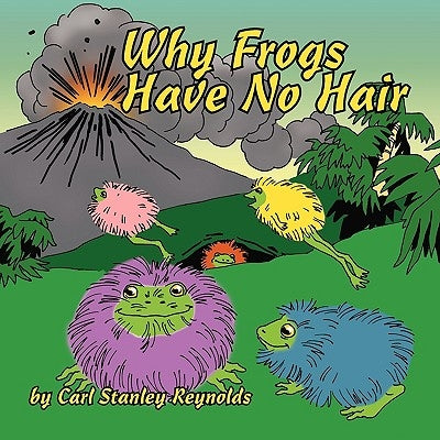 Why Frogs Have No Hair by Reynolds, Carl Stanley