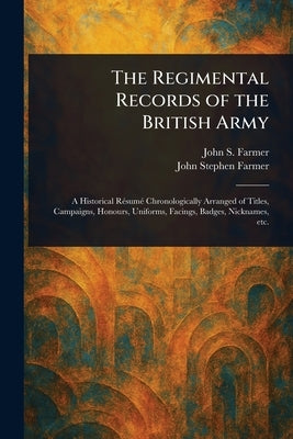 The Regimental Records of the British Army by Farmer, John S.