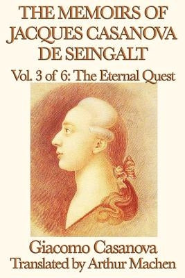 The Memoirs of Jacques Casanova de Seingalt Vol. 3 the Eternal Quest by Casanova, Giacomo