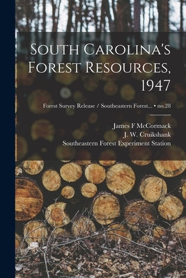 South Carolina's Forest Resources, 1947; no.28 by McCormack, James F.