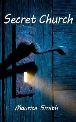 Secret Church: Your Invitation To The Coming Underground Church by Smith, Gale A.