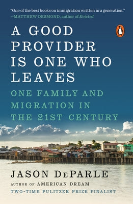 A Good Provider Is One Who Leaves: One Family and Migration in the 21st Century by Deparle, Jason