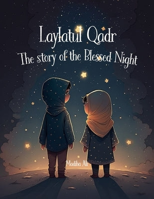 Laylatul Qadr: Story of the Blessed Night: Bedtime Stories for Muslim Children Islamic Storybook by Ali, Madiha