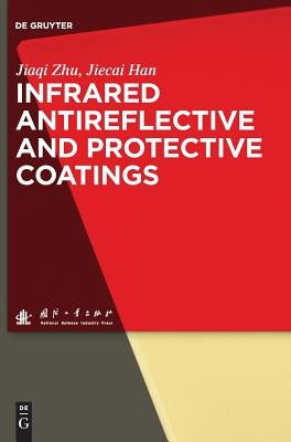 Infrared Antireflective and Protective Coatings by Zhu National Defense Industry Press, Jia