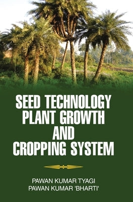 Seed Technology, Plant Growth and Cropping System by Tyagi, Pawan Kumar