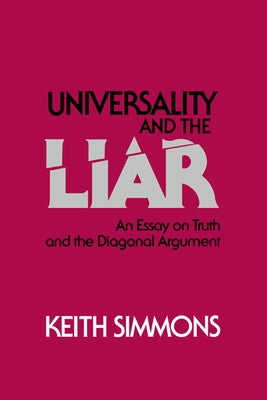 Universality and the Liar: An Essay on Truth and the Diagonal Argument by Simmons, Keith