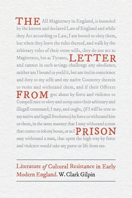 The Letter from Prison: Literature of Cultural Resistance in Early Modern England by Gilpin, W. Clark
