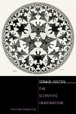 The Scientific Imagination: With a New Introduction by Holton, Gerald