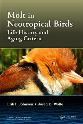 Molt in Neotropical Birds: Life History and Aging Criteria by Johnson, Erik I.