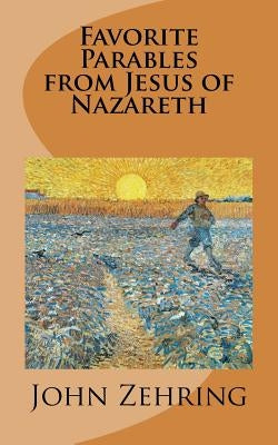 Favorite Parables from Jesus of Nazareth by Zehring, John