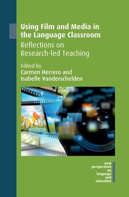Using Film and Media in the Language Classroom: Reflections on Research-Led Teaching by Herrero, Carmen