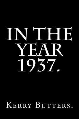 In the Year 1937. by Butters, Kerry