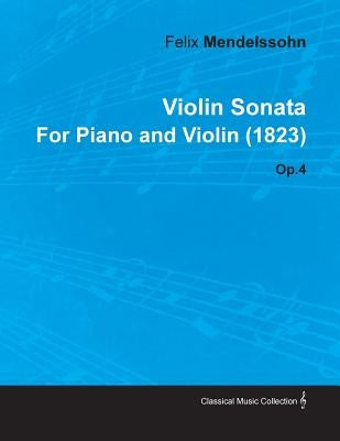 Violin Sonata by Felix Mendelssohn for Piano and Violin (1823) Op.4 by Mendelssohn, Felix