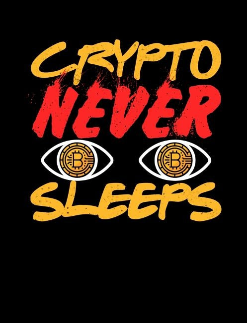 Crypto Never Sleeps: Funny Quotes and Pun Themed College Ruled Composition Notebook by Notebooks, Punny