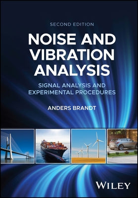 Noise and Vibration Analysis: Signal Analysis and Experimental Procedures by Brandt, Anders