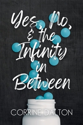 Yes, No, & the Infinity in Between by Dalton, Corrine
