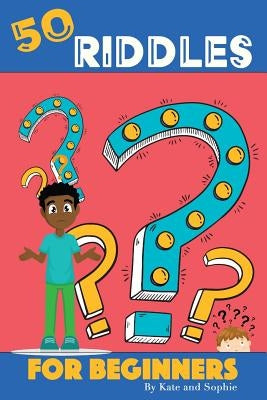 50 Riddles For Beginners: Riddles For The Enjoyment Of The Entire Family by Berrios Liuzzi, M.