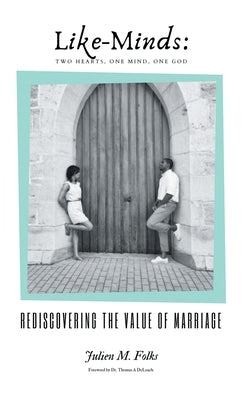 Like-Minds: Two Hearts, One Mind, One God: Rediscovering the Value of Marriage by Folks, Julien M.