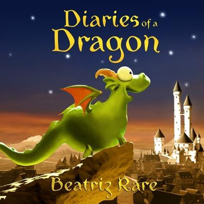 Diaries of a Dragon by Rare, Beatriz