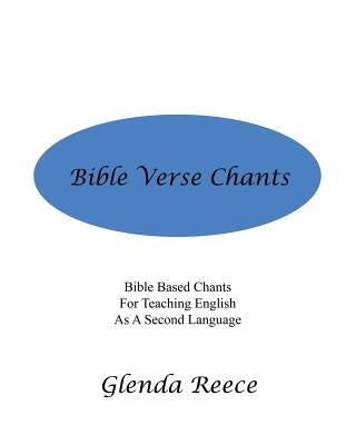 Bible Verse Chants: Bible Based Chants For Teaching English As A Second Language by Reece, Glenda