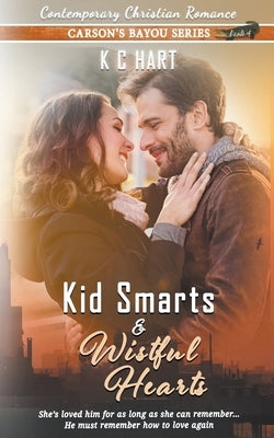 Kid Smarts & Wistful Hearts (Contemporary Christian Romance) by Hart, Kc