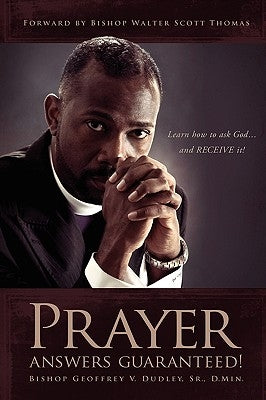Prayer Answers Guaranteed!: Learn how to ask God ...and RECEIVE it! by Dudley, Bishop Geoffrey V., Sr.