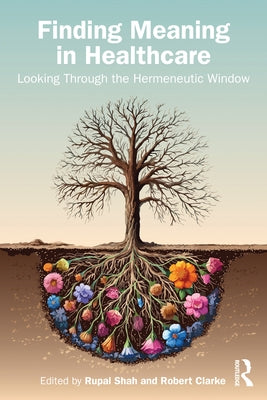 Finding Meaning in Healthcare: Looking Through the Hermeneutic Window by Shah, Rupal